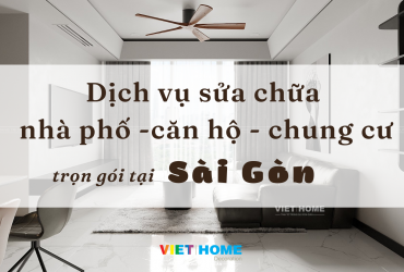 Dịch vụ sửa chữa nhà phố - căn hộ chung cư trọn gói Sài Gòn