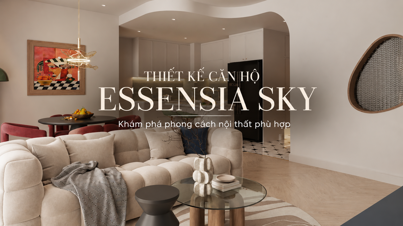 Thiết kế căn hộ Essensia Sky- Gợi ý phong cách nội thất phù hợp không gian sống
