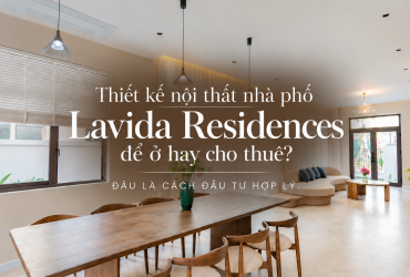 Thiết Kế Nội Thất Lavida Residences Để Ở Hay Cho Thuê?