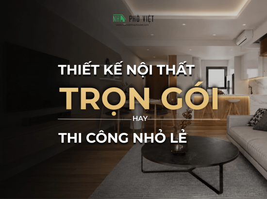 Nên thiết kế nội thất trọn gói hay nhỏ lẻ tại Victoria Village?