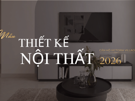Ý tưởng 1: Thiết kế nội thất căn hộ Victoria Village xu hướng 2026