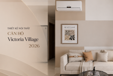 Ý tưởng thiết kế nội thất căn hộ Victoria Village 2026